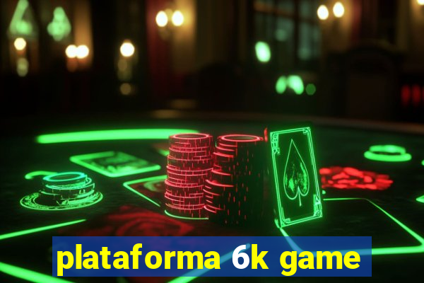 plataforma 6k game