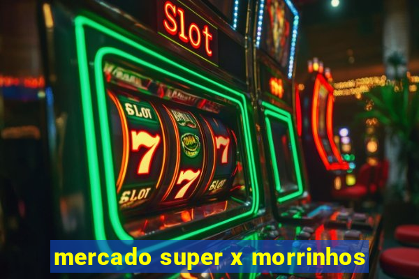 mercado super x morrinhos