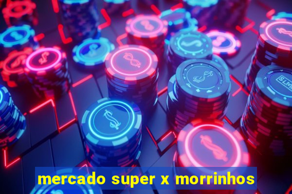 mercado super x morrinhos