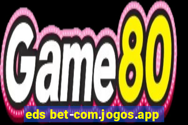 eds bet-com.jogos.app