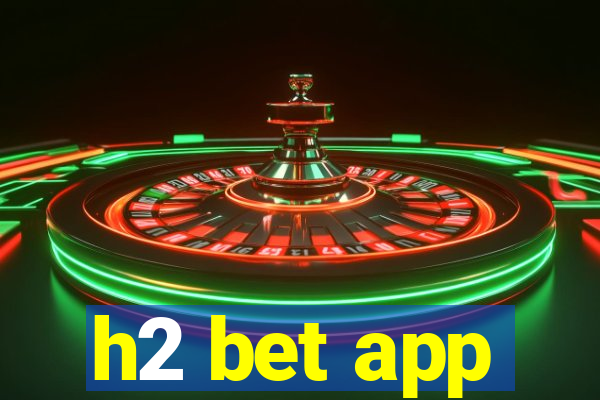 h2 bet app