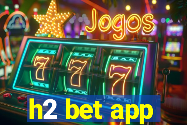 h2 bet app