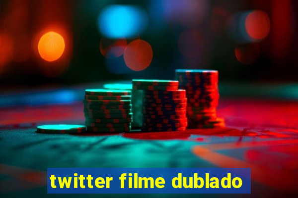 twitter filme dublado