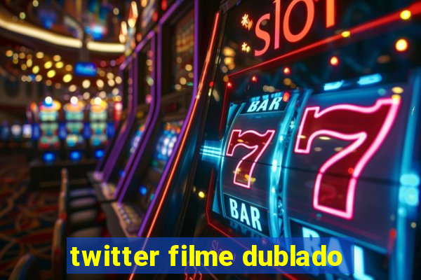 twitter filme dublado