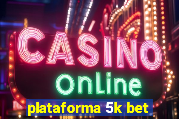 plataforma 5k bet