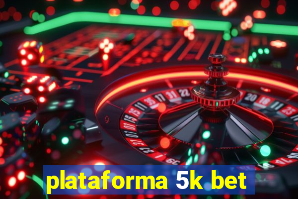 plataforma 5k bet