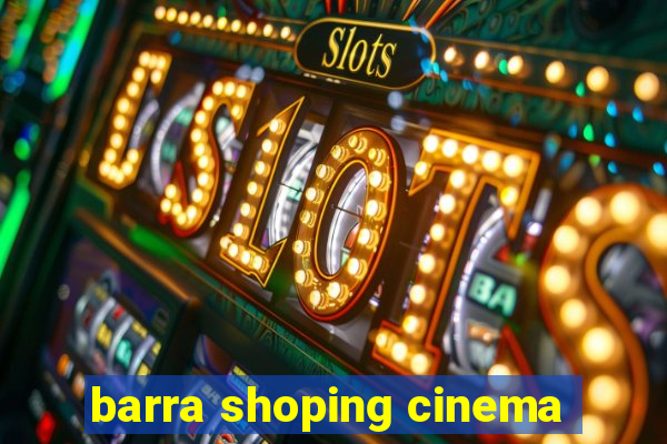 barra shoping cinema