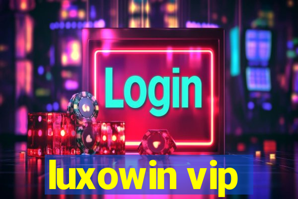 luxowin vip