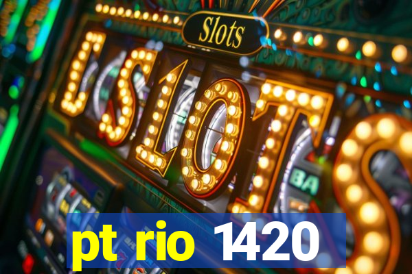 pt rio 1420