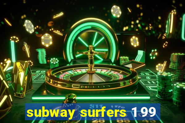 subway surfers 1 99