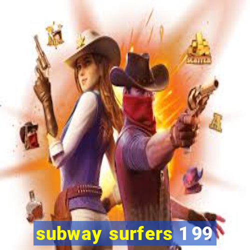 subway surfers 1 99