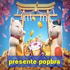 presente popbra