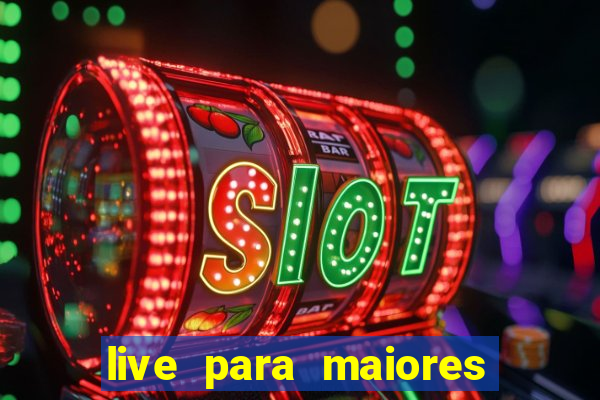 live para maiores de 18