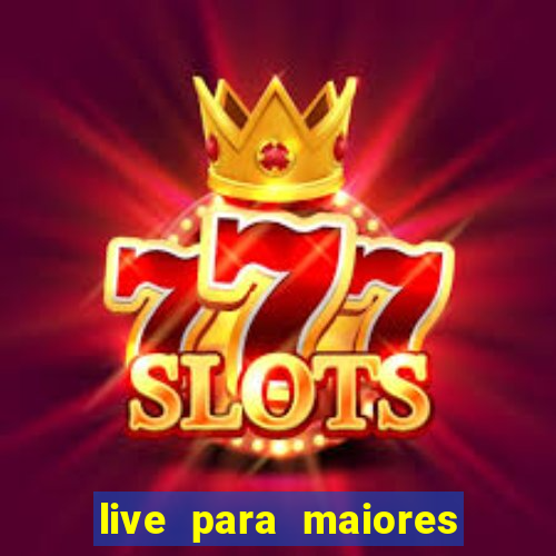 live para maiores de 18