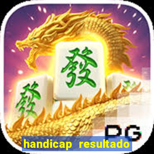 handicap resultado final - 1