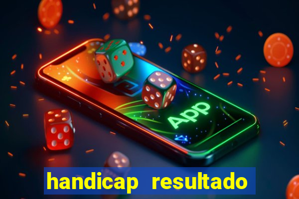 handicap resultado final - 1