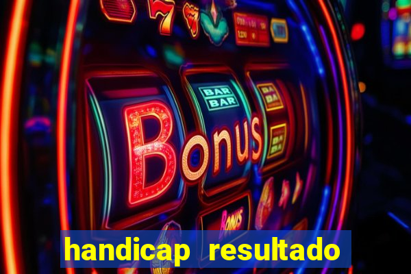 handicap resultado final - 1