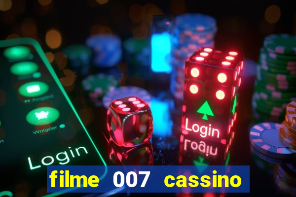 filme 007 cassino royale completo dublado