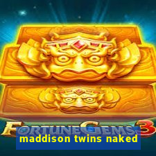 maddison twins naked