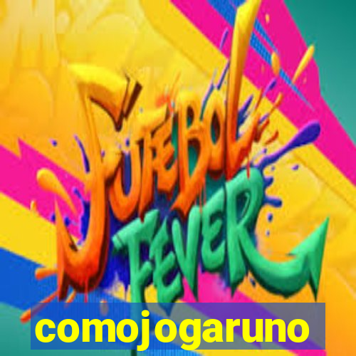 comojogaruno