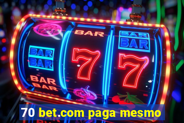 70 bet.com paga mesmo