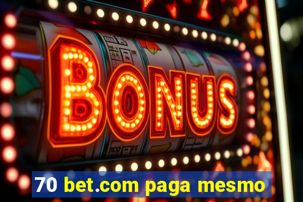 70 bet.com paga mesmo