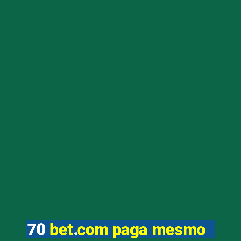 70 bet.com paga mesmo