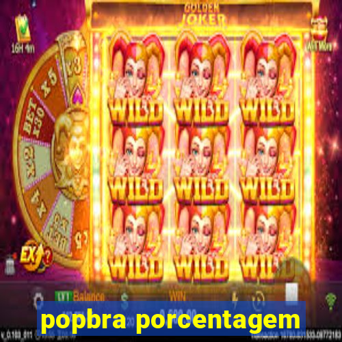 popbra porcentagem