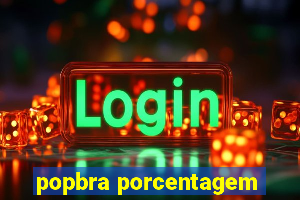 popbra porcentagem