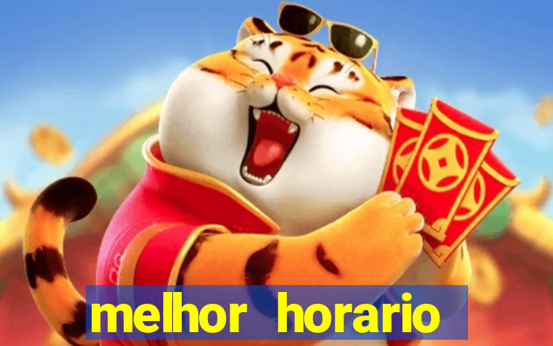 melhor horario jogar fortune tiger