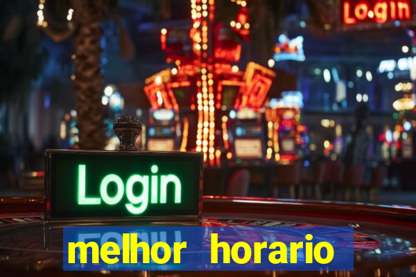 melhor horario jogar fortune tiger