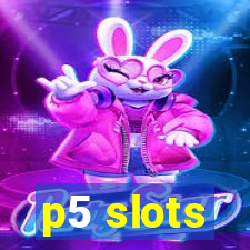 p5 slots