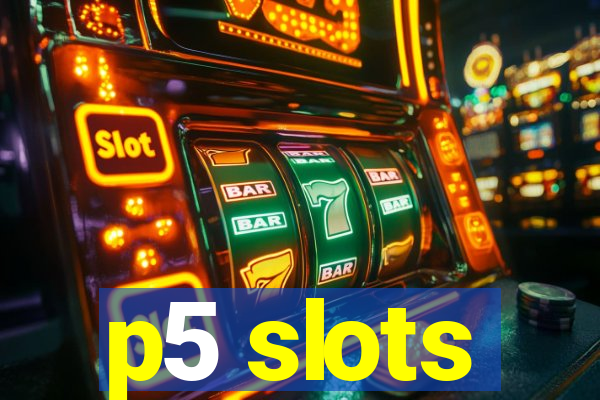 p5 slots