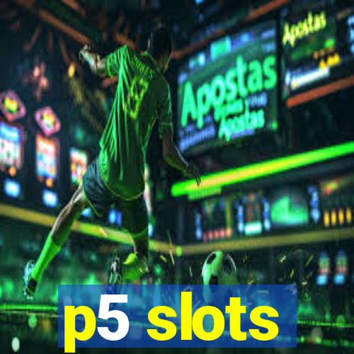 p5 slots