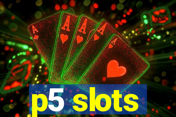 p5 slots