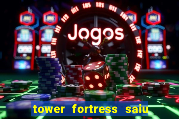 tower fortress saiu da play store