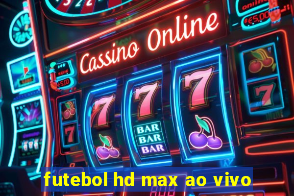 futebol hd max ao vivo