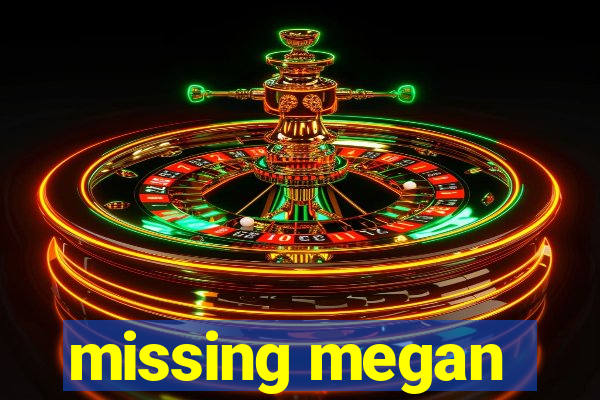 missing megan