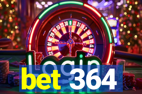 bet 364