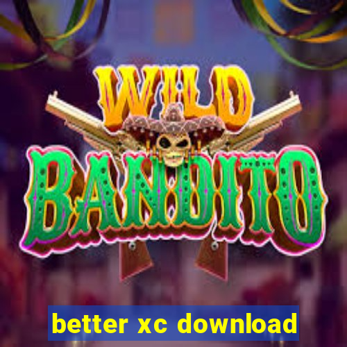 better xc download