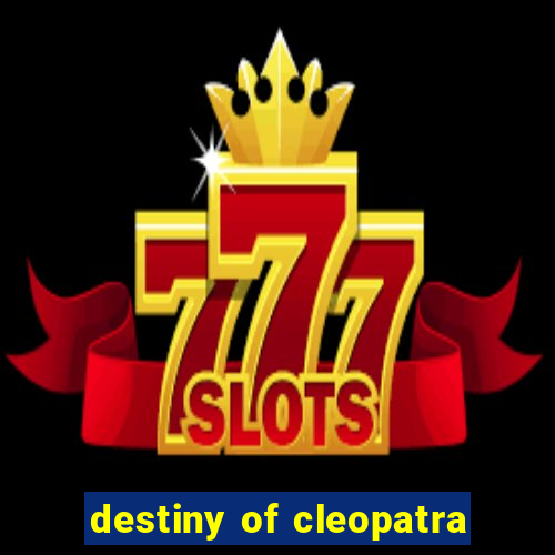 destiny of cleopatra