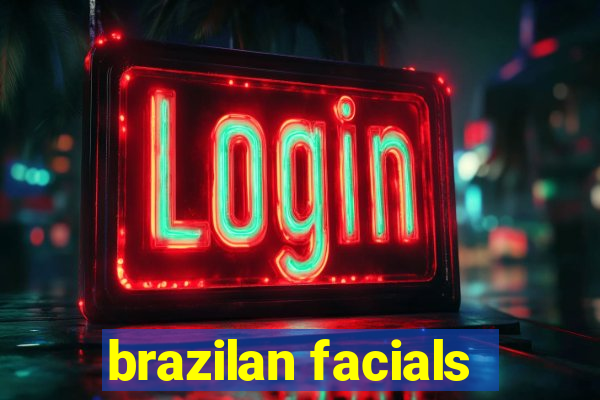 brazilan facials