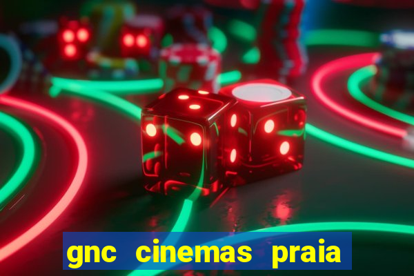 gnc cinemas praia de belas