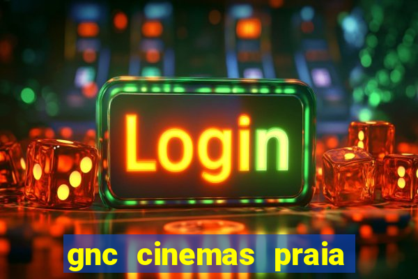 gnc cinemas praia de belas