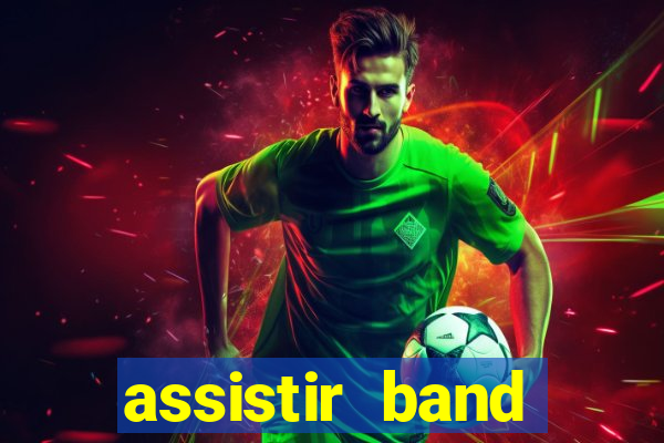 assistir band online ao vivo gratis