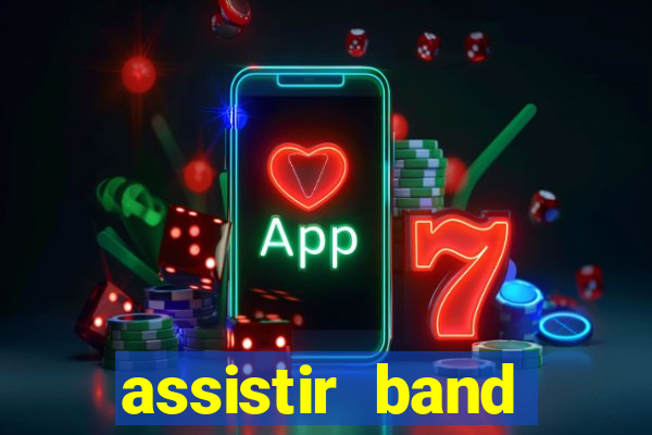 assistir band online ao vivo gratis