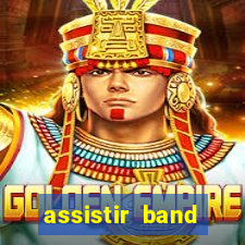 assistir band online ao vivo gratis