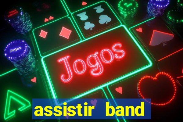 assistir band online ao vivo gratis