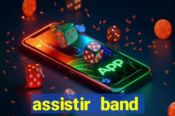 assistir band online ao vivo gratis