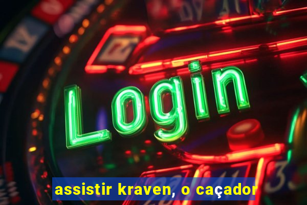 assistir kraven, o caçador